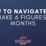 Episode 124 Title: How To Navigate Business By Design To Make 6 Figures In 6 Months