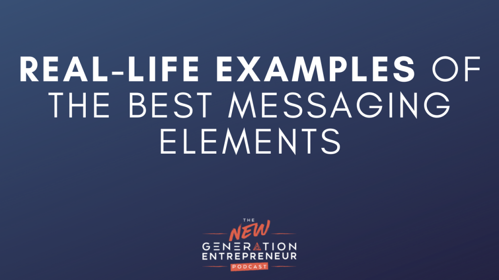 Episode Title: Real-Life Examples Of The Best Messaging Elements