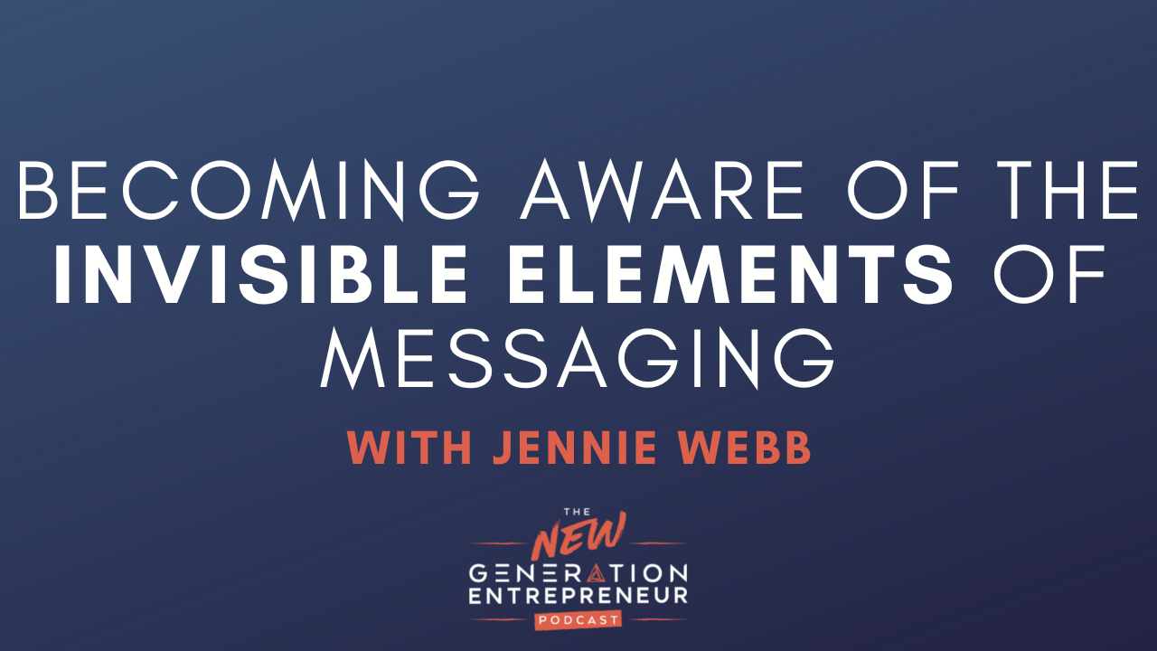 Episode Title: Becoming Aware Of The Invisible Elements Of Messaging with Jennie Webb