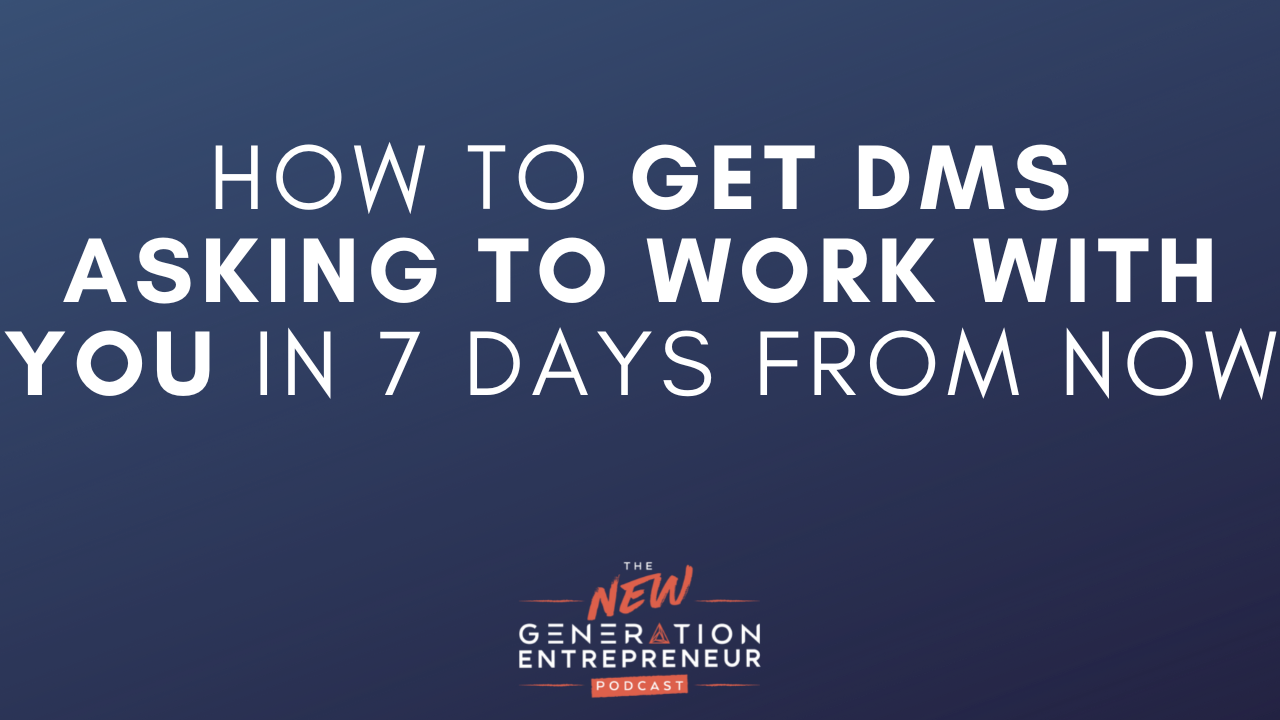 Episode Title: How To Get DMs Asking To Work With You In 7 Days From Now