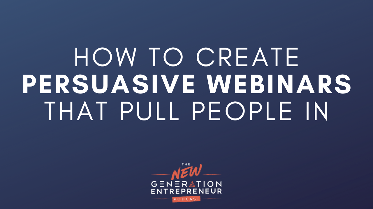 Episode Title: How To Create Persuasive Webinars That Pull People In