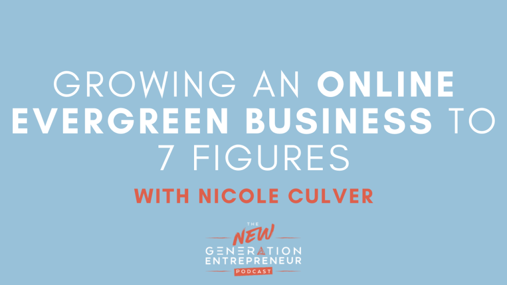Episode Title: Growing an Online Evergreen Business to 7 Figures with Nicole Culver