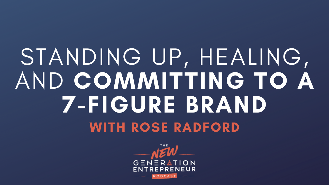 Episode Title: Standing Up, Healing, And Committing To A 7-Figure Brand with Rose Radford