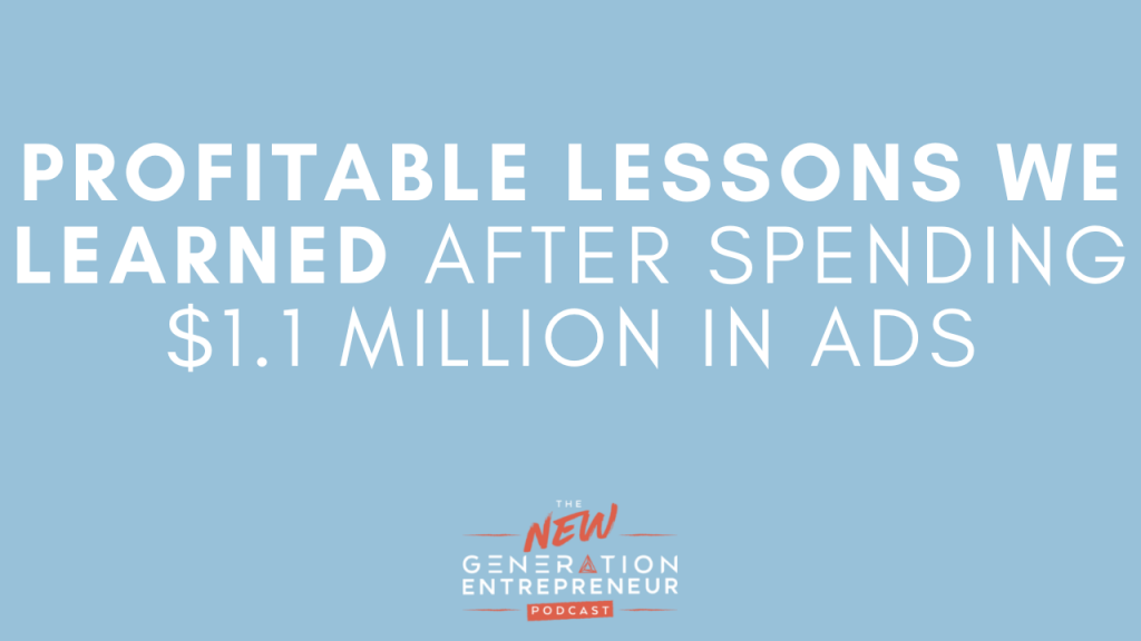Episode Title: Profitable Lessons We Learned After Spending $1.1 Million In Ads