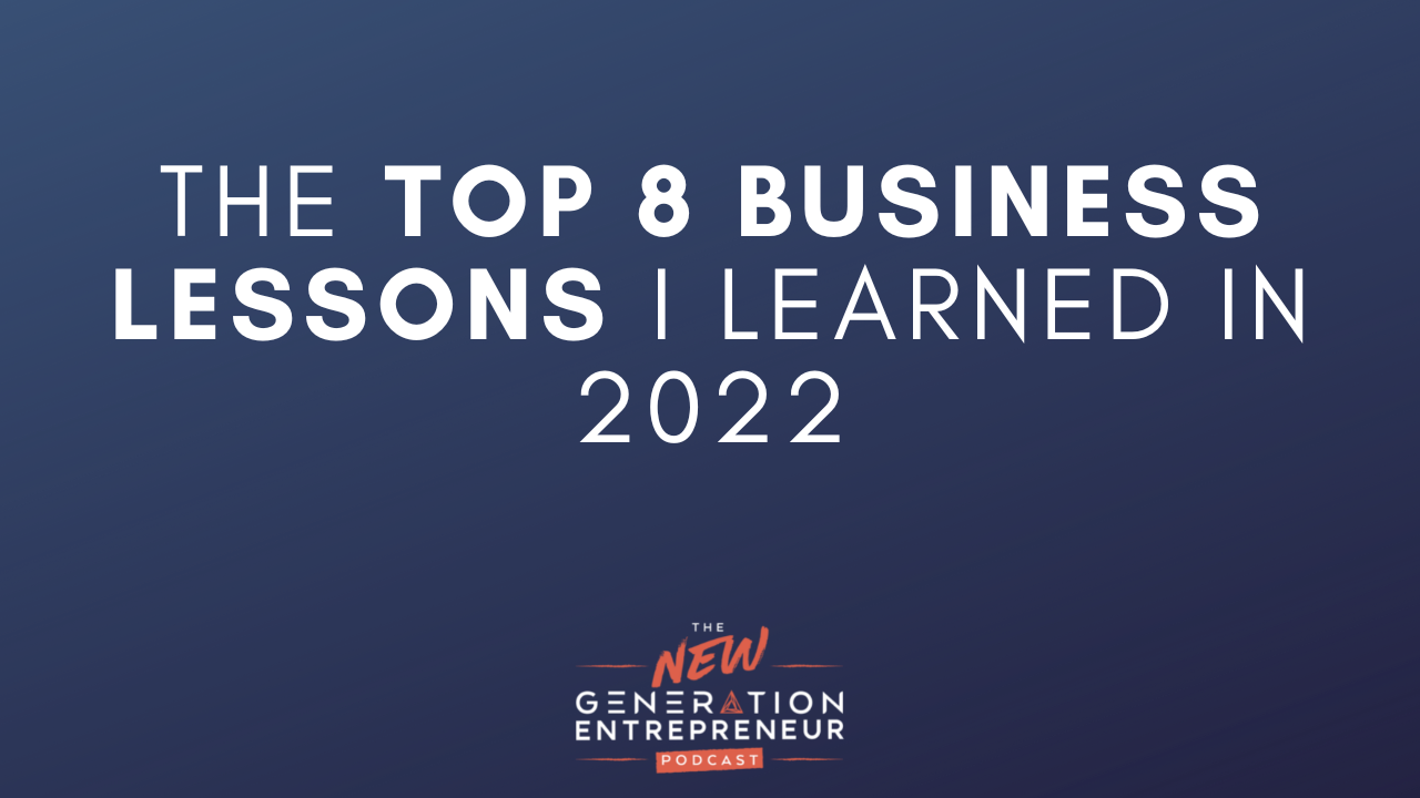 Episode Title: The Top 8 Business Lessons I Learned in 2022