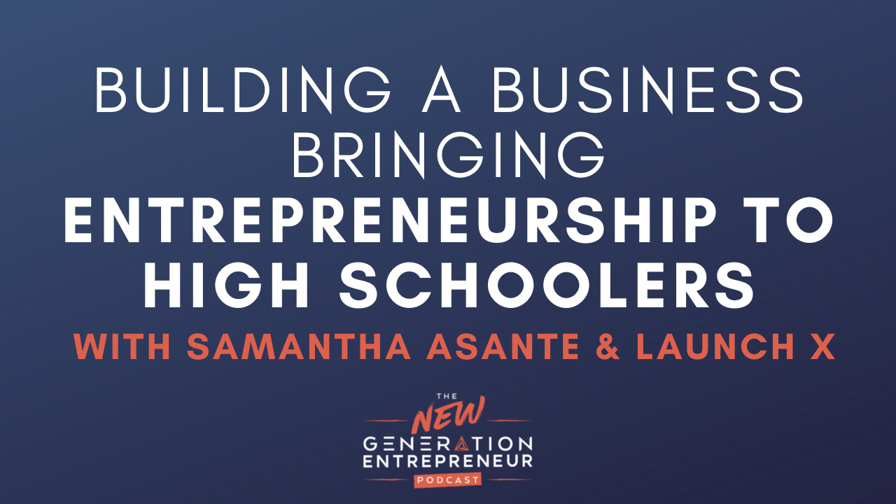 Episode Title: Building A Business Bringing Entrepreneurship To High Schoolers with Samantha Asante & Launch X