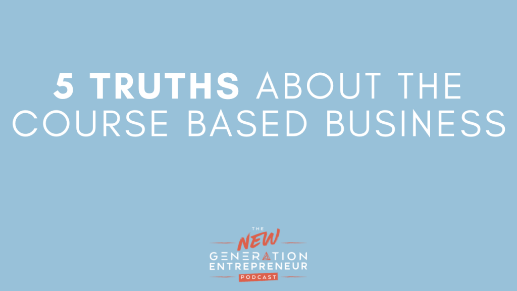 Episode Title: 5 Truths About The Course Based Business