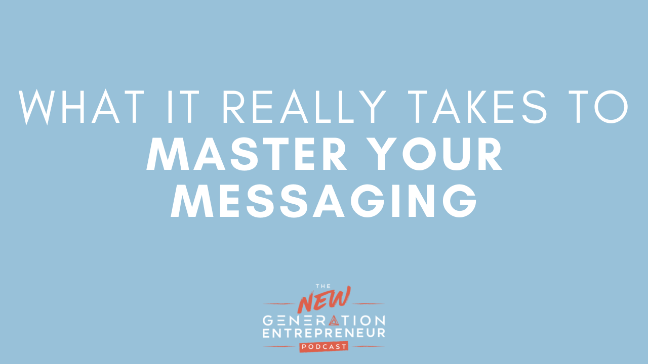 Episode Title: What It Really Takes To Master Your Messaging