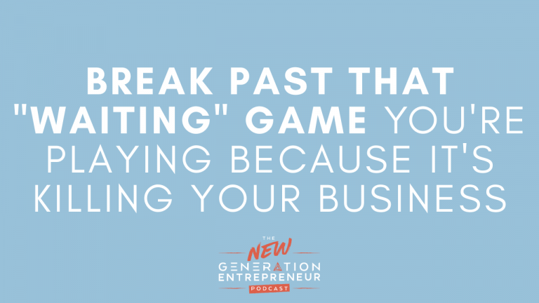 Episode Title: Break Past That "Waiting" Game You're Playing Because It's Killing Your Business