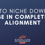 Episode Title: How To Niche Down and Be In Complete Alignment