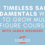 Episode Title: The Timeless Sales Fundamentals We’ve Used To Grow Multiple 7-Figure Courses with James Wedmore