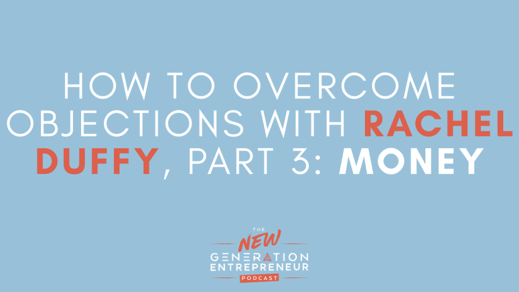 Episode Title: How To Overcome Objections with Rachel Duffy, Part 3: Money