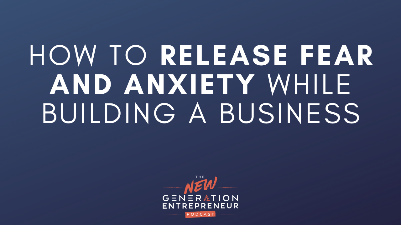 Episode Title: How To Release Fear and Anxiety While Building a Business