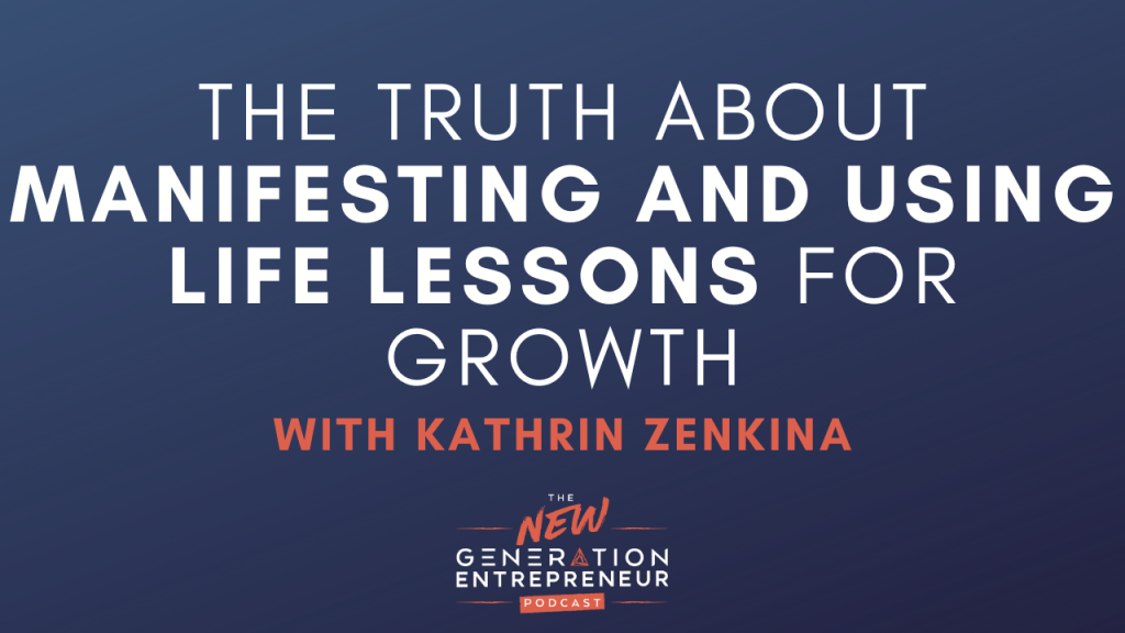 Episode Title: The Truth About Manifesting And Using Life Lessons For Growth with Kathrin Zenkina