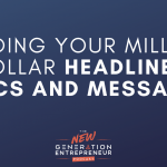 Episode Title: Finding Your Million Dollar Headlines, Topics and Messaging