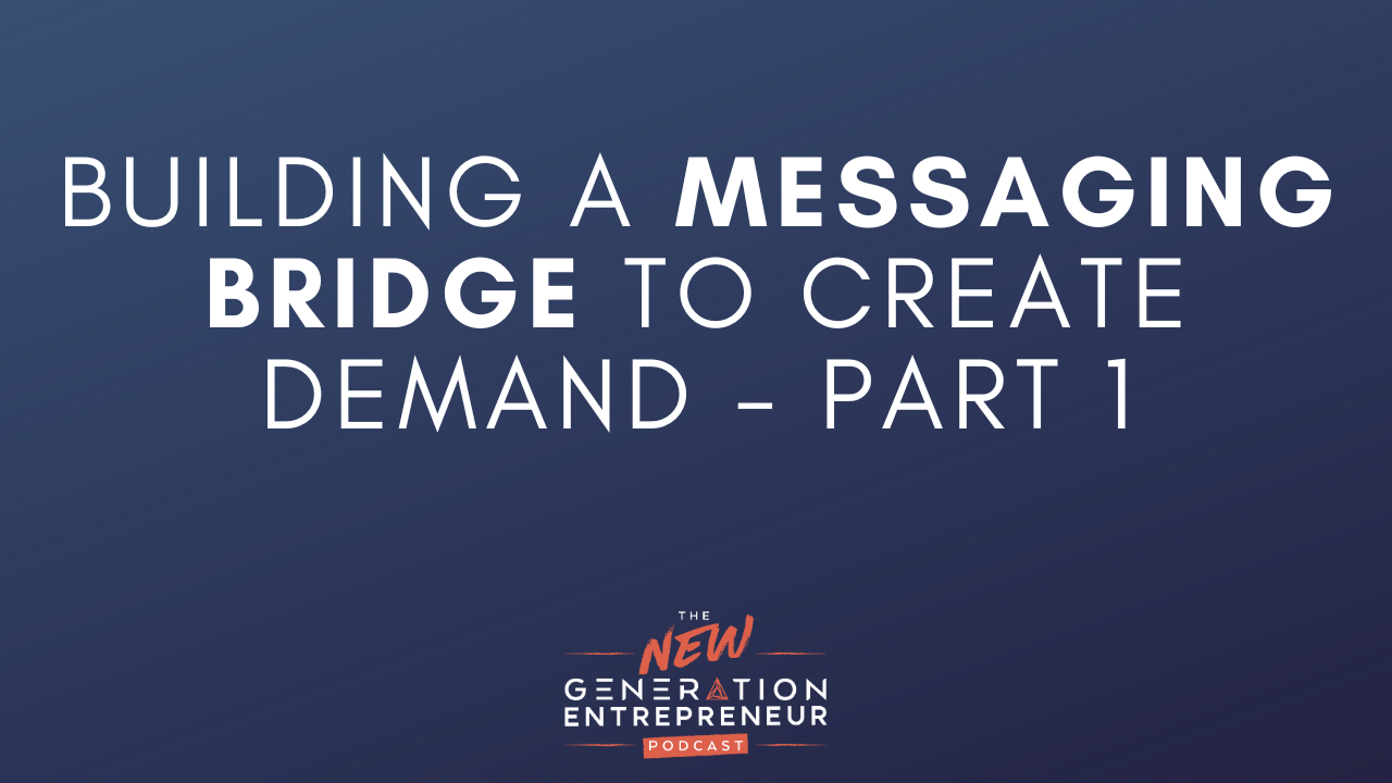 Episode Title: Building a Messaging Bridge To Create Demand - Part 1