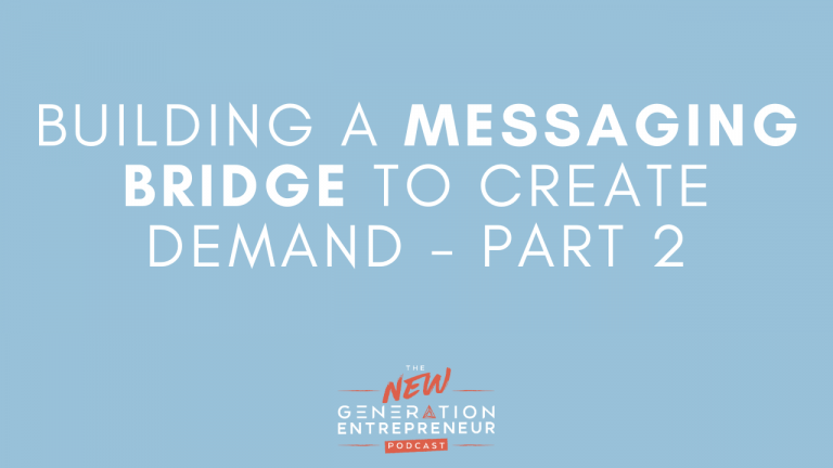 Episode Title: Building a Messaging Bridge To Create Demand - Part 2