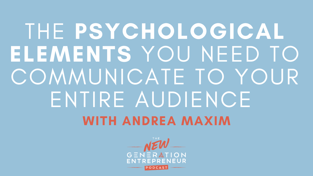 Episode Title: The Psychological Elements You Need To Communicate To Your ENTIRE Audience with Andrea Maxim