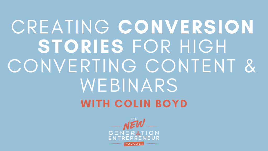 Episode Title: Creating Conversion Stories For High Converting Content & Webinars with Colin Boyd