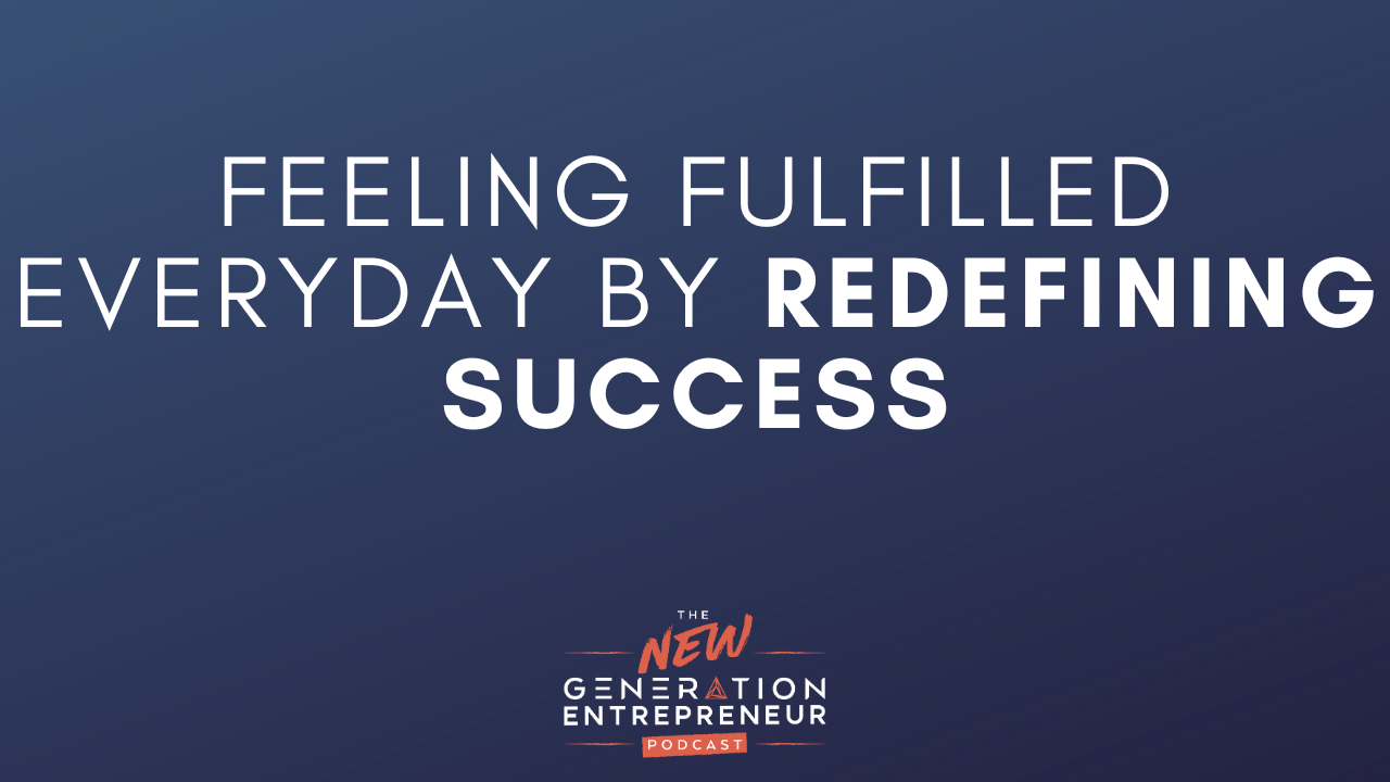Episode Title: Feeling Fulfilled Everyday By Redefining Success