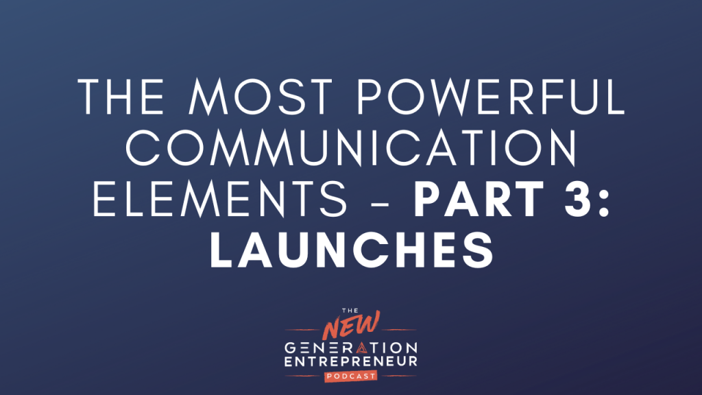 Episode Title: Part 3: Launches - The Most Powerful Communication Elements