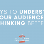 Episode Title: 5 Ways To Understand Your Audiences' Thinking Better