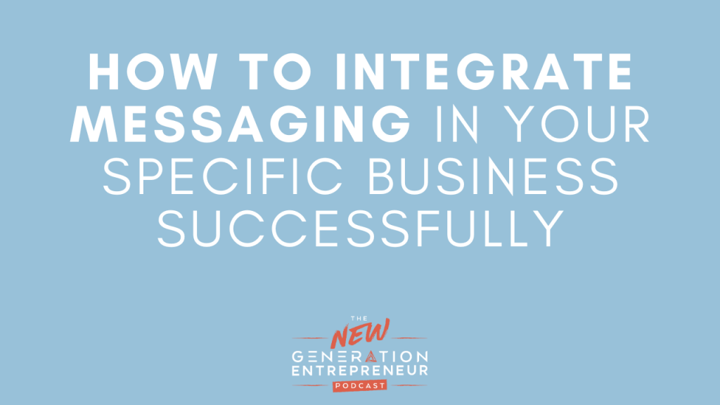 Episode Title: How To Integrate Messaging In YOUR Specific Business Successfully