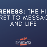 Episode Title: Awareness: The Hidden Secret To Messaging and Life