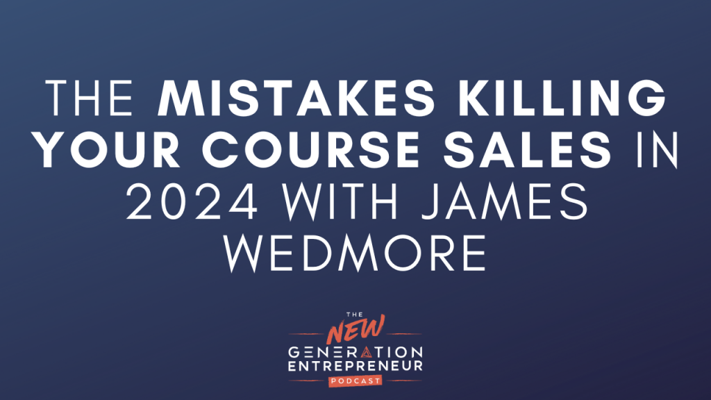 Episode Title: The Mistakes Killing Your Course Sales In 2024 with James Wedmore