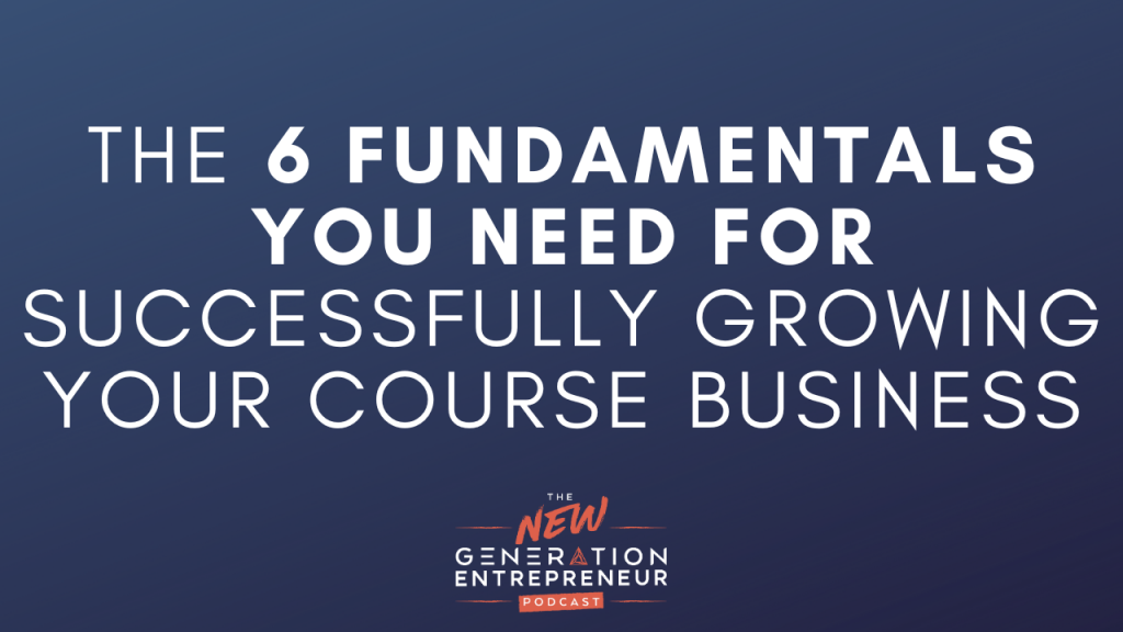 Episode Title: The 6 Fundamentals You Need For Successfully Growing Your Course Business