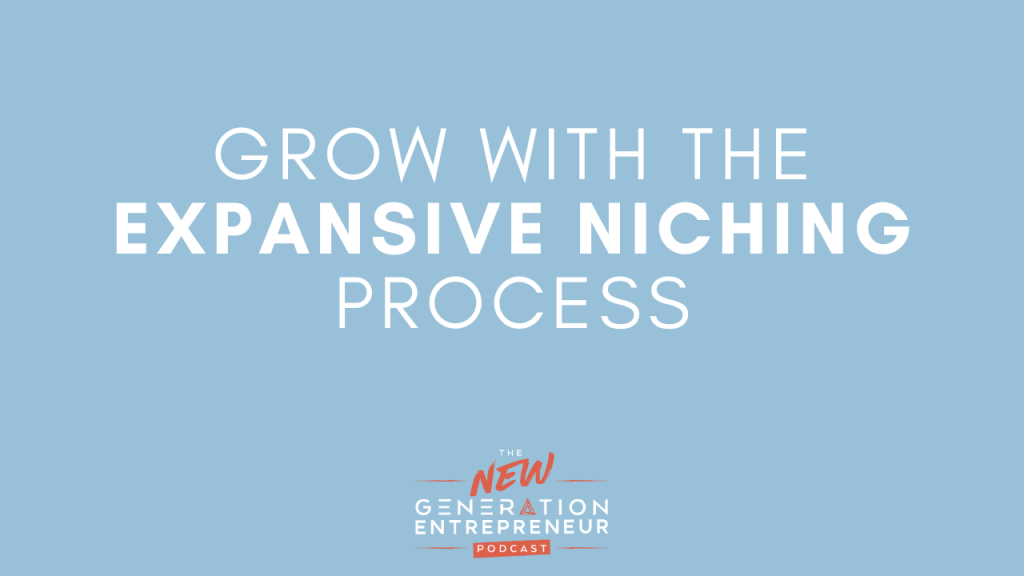 Episode Title: Grow With The Expansive Niching Process