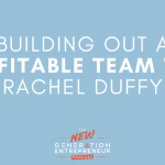 Episode Title: Building Out A Profitable Team with Rachel Duffy
