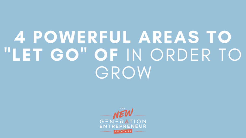 Episode Title: 4 Powerful Areas To "Let Go" Of In Order To Grow