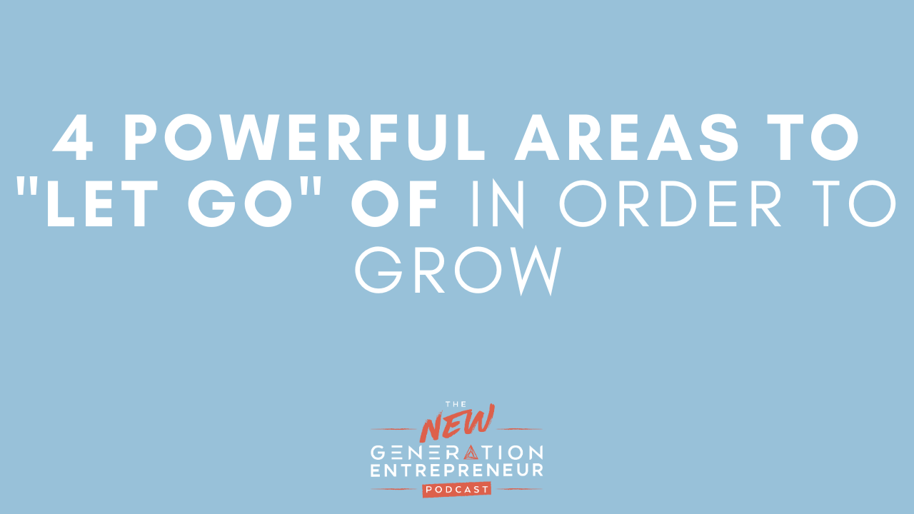 Episode Title: 4 Powerful Areas To "Let Go" Of In Order To Grow