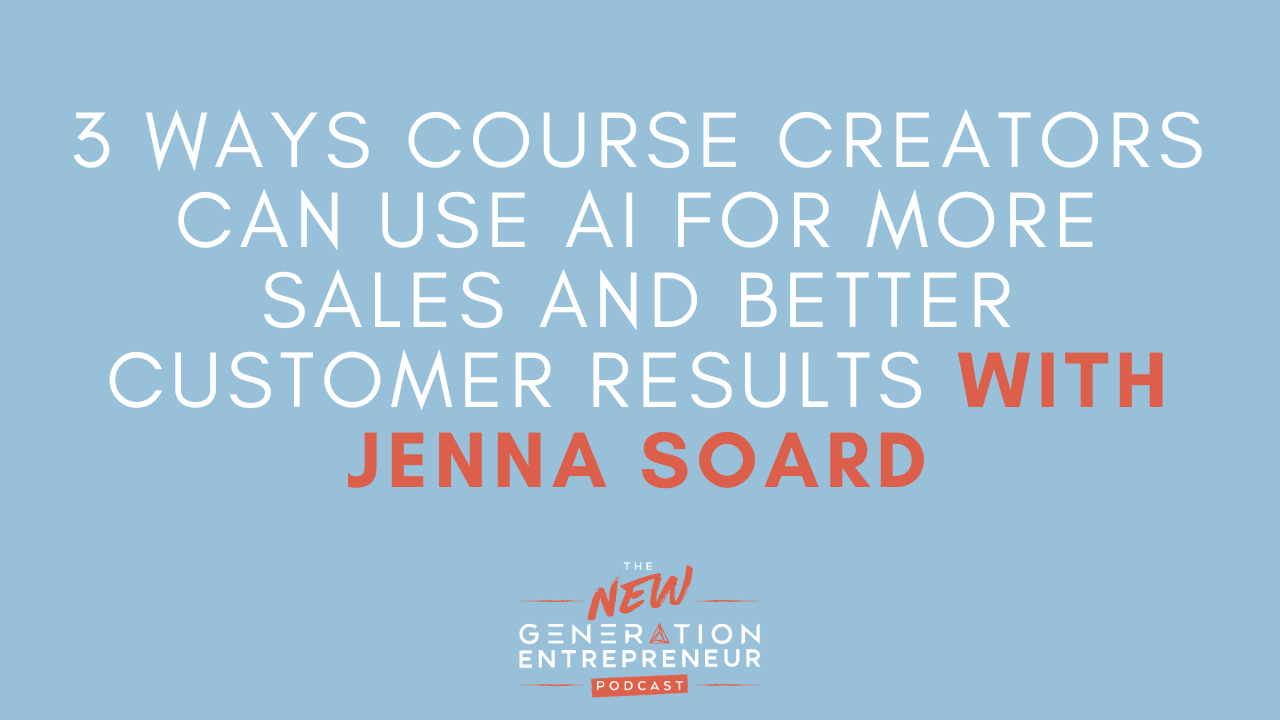 3 Ways Course Creators Can Use AI For More Sales and Better Customer Results with Jenna Soard